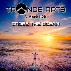 Cross the Ocean - EP by Trance Arts & Mark L2K album reviews, ratings, credits