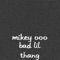 Bad Lil Thang - Mikey Ooo lyrics