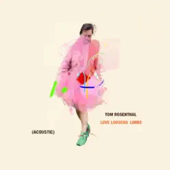 Love Loosens Limbs (Acoustic) - Single - Tom Rosenthal Love Loosens Limbs (Acoustic) - Single - Tom Rosenthal