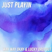 Just Playin' (feat. Way Way Okay!) - Single