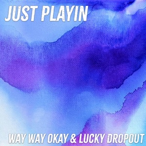 Lucky Dropout - Just Playin' (feat. Way Way Okay!) - Line Dance Music