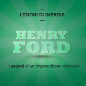 Henry Ford. I segreti di un imprenditore visionario: Lezioni d'impresa - Paolo Beltrami