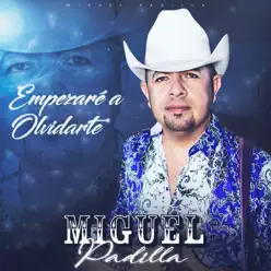 Empezaré a Olvidarte - Single - Miguel Padilla Empezaré a Olvidarte - Single - Miguel Padilla