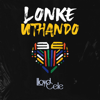 Lonke Uthando - Lloyd Cele