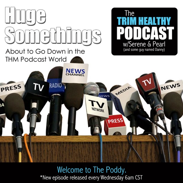 Trim Healthy Podcast w/Serene & Pearl (and some guy named ...