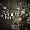 Without You Here - Single