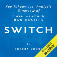 Eureka Books - Switch: How to Change Things When Change Is Hard, by Chip Heath and Dan Heath  Key Takeaways, Analysis & Review (Unabridged) artwork