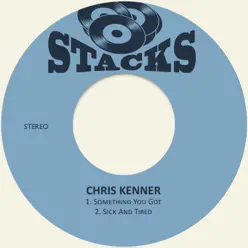 Something You Got / Sick and Tired - Single - Chris Kenner Something You Got / Sick and Tired - Single - Chris Kenner