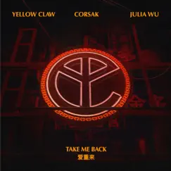 Take Me Back - Single by Yellow Claw, CORSAK & Julia Wu album reviews, ratings, credits