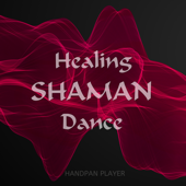 Healing Shaman Dance (The Spiritual Companion) - Handpan Player & Chill Out Universe