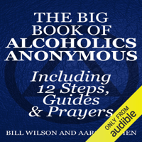 Bill Wilson & Aaron Cohen - The Big Book of Alcoholics Anonymous (Including 12 Steps, Guides & Prayers ) (Unabridged) artwork