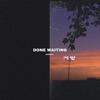 Done Waiting - Single