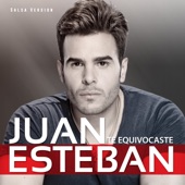 Juan Esteban - Te Equivocaste