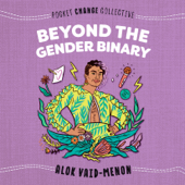 Beyond the Gender Binary (Unabridged) - Alok Vaid-Menon
