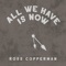 All We Have Is Now - Ross Copperman lyrics