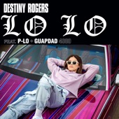Destiny Rogers - Lo Lo (feat. P-LO & Guapdad 4000)