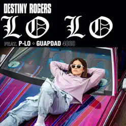 Lo Lo (feat. P-LO & Guapdad 4000) - Single - Destiny Rogers Lo Lo (feat. P-LO & Guapdad 4000) - Single - Destiny Rogers