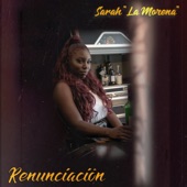 Sarah La Morena - Renunciacion