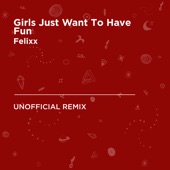 Girls Just Want To Have Fun (Cyndi Lauper) [Felixx Unofficial Remix] artwork