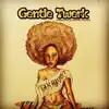 Gentle Twerk - EP album lyrics, reviews, download