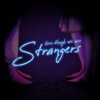 Even Though We Are Strangers - Single, 2019