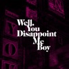 Well, You Disappoint Me Boy - Single