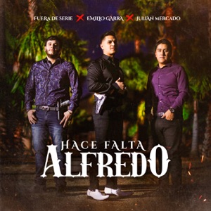 Hace Falta Alfredo (En Vivo) [feat. Fuera de Serie & Julián Mercado] - Single