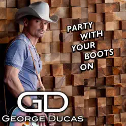 Party with Your Boots On - Single - George Ducas Party with Your Boots On - Single - George Ducas