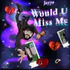Would U Miss Me - Single album lyrics, reviews, download
