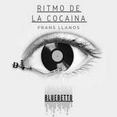 BLUEBETTO;Frans Llanos - RITMO DE LA COCAINA