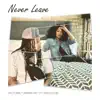 Stream & download Never Leave (feat. King Louie) - Single