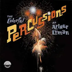 The Colorful Percussions of Arthur Lyman - Arthur Lyman The Colorful Percussions of Arthur Lyman - Arthur Lyman