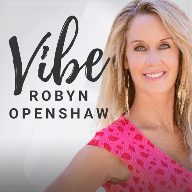 Vibe By Robyn Openshaw On Apple Podcasts
