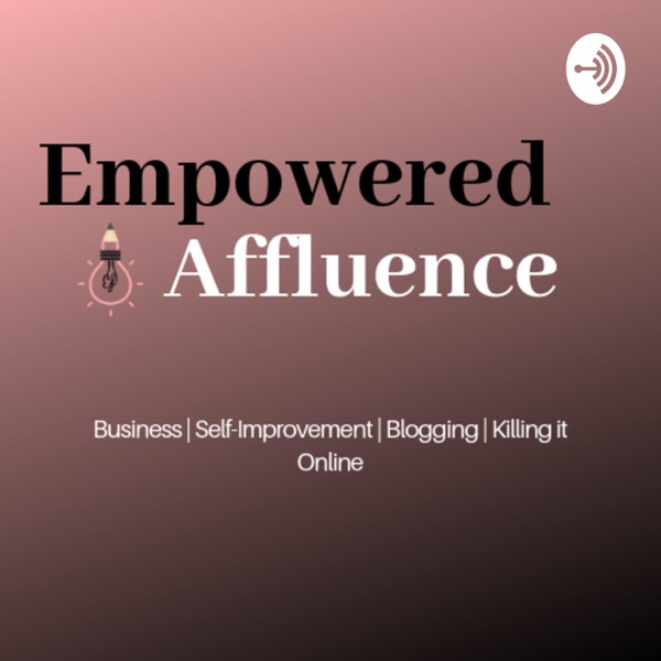 The Empowered Affluence Business & Self-Improvement Podcast
