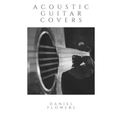 Acoustic Guitar Covers by Daniel Flowers album reviews, ratings, credits