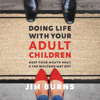 Doing Life with Your Adult Children - Jim Burns, PhD