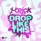 Drop Like This - J-Trick lyrics