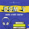DSM v Audio Crash Course - Complete Review of the Diagnostic and Statistical Manual of Mental Disorders, 5th Edition (DSM-5) (Original Recording) - AudioLearn Medical Content Team
