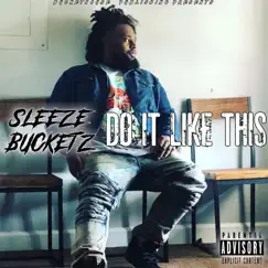 Do It Like This - Single by Sleeze Bucketz album reviews, ratings, credits