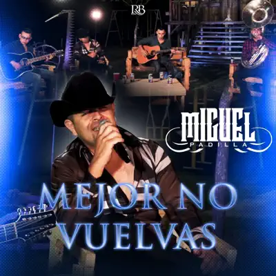 Mejor No Vuelvas - Single - Miguel Padilla