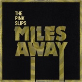 The Pink Slips - Miles Away