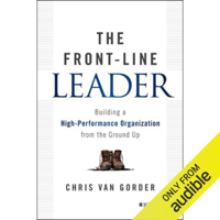 Chris Van Gorder - The Front-Line Leader: Building a High-Performance Organization from the Ground Up (Unabridged) artwork