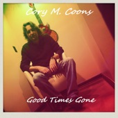 Cory M. Coons - Good Times Gone