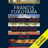 Political Order and Political Decay: From the Industrial Revolution to the Globalization of Democracy (Unabridged) - Francis Fukuyama