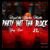 Party Wit tha Block (feat. Jl & Joey Cool) - Single album lyrics, reviews, download