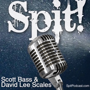 132 – Spit! April 29, 2019