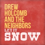 Drew Holcomb & The Neighbors & Ellie Holcomb - Let It Snow