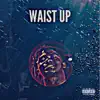 Waist Up - Single album lyrics, reviews, download