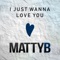 I Just Wanna Love You (feat. John-Robert Rimel) - MattyB lyrics