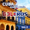 Cuba... And Its Music: Boleros, Vol. 3